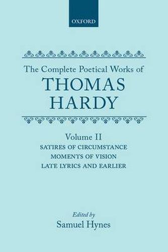 Cover image for The Complete Poetical Works of Thomas Hardy: Volume II: Satires of Circumstance, Moments of Vision, Late Lyrics and Earlier