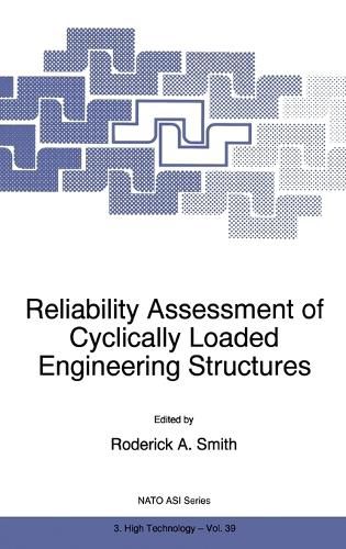 Cover image for Reliability Assessment of Cyclically Loaded Engineering Structures: Proceedings of the NATO Advanced Research Workshop, Varna, Bulgaria, June 6-8, 1996