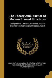 Cover image for The Theory And Practice Of Modern Framed Structures