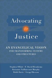 Cover image for Advocating for Justice - An Evangelical Vision for Transforming Systems and Structures