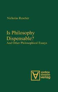 Cover image for Is Philosophy Dispensable?: And Other Philosophical Essays