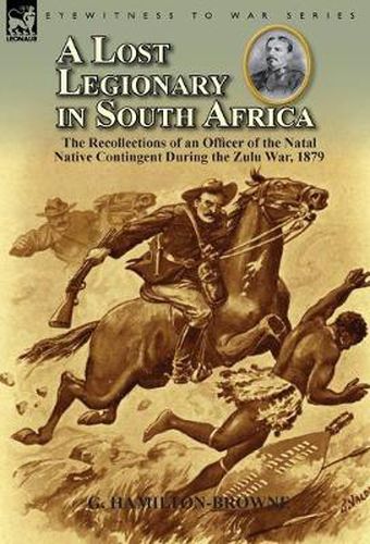 Cover image for A Lost Legionary in South Africa: The Recollections of an Officer of the Natal Native Contingent During the Zulu War, 1879