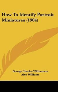 Cover image for How to Identify Portrait Miniatures (1904)