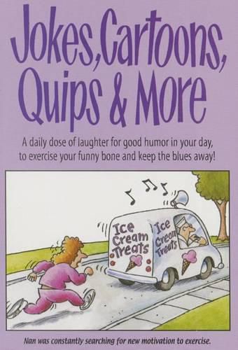 Cover image for Jokes, Cartoons, Quips & More: A Daily Dose of Laughter for Good Humor in Your Day, to Exercise Your Funny Bone and Keep the Blues Away!