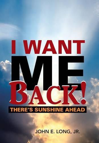 Cover image for I Want ME Back!: There's Sunshine Ahead