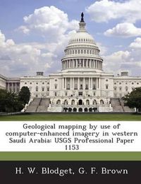 Cover image for Geological Mapping by Use of Computer-Enhanced Imagery in Western Saudi Arabia