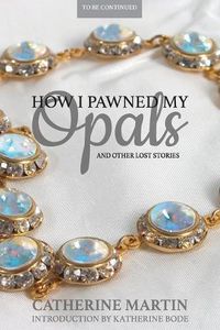 Cover image for How I Pawned My Opals and Other Lost Stories