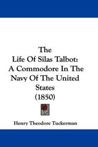 Cover image for The Life Of Silas Talbot: A Commodore In The Navy Of The United States (1850)