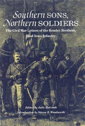 Cover image for Southern Sons, Northern Soldiers: The Civil War Letters of the Remley Brothers, 22nd Iowa Infantry