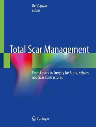 Cover image for Total Scar Management: From Lasers to Surgery for Scars, Keloids, and Scar Contractures