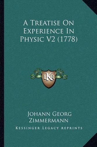 Cover image for A Treatise on Experience in Physic V2 (1778)