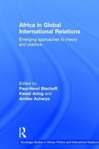 Cover image for Africa in Global International Relations: Emerging approaches to theory and practice