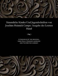 Cover image for S mmtliche Kinder-Und Jugendschriften Von Joachim Heinrich Campe: Ausgabe Der Letzten Hand