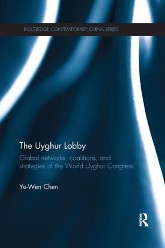 Cover image for The Uyghur Lobby: Global Networks, Coalitions and Strategies of the World Uyghur Congress