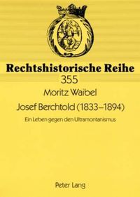 Cover image for Josef Berchtold (1833-1894): Ein Leben Gegen Den Ultramontanismus