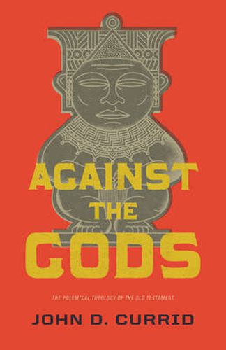 Cover image for Against the Gods: The Polemical Theology of the Old Testament