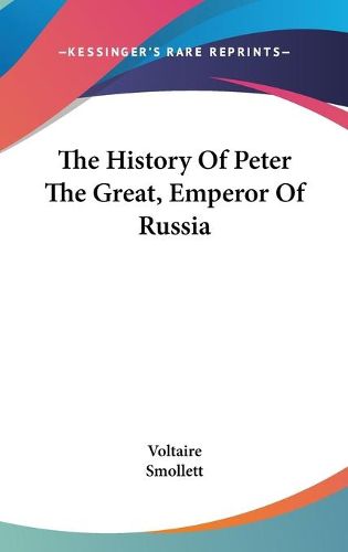 Cover image for The History of Peter the Great, Emperor of Russia