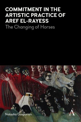 Cover image for Commitment in the Artistic Practice of Aref El-Rayess: The Changing of Horses