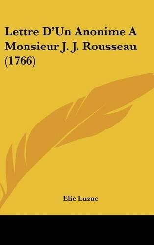 Cover image for Lettre D'Un Anonime a Monsieur J. J. Rousseau (1766)