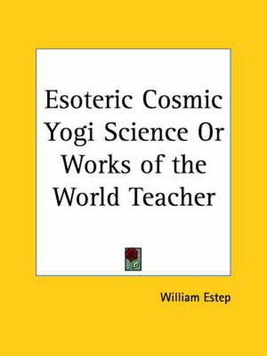 Cover image for Esoteric Cosmic Yogi Science or Works of the World Teacher (1929)