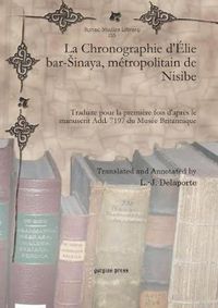 Cover image for La Chronographie d'Elie bar-Sinaya, metropolitain de Nisibe: Traduite pour la premiere fois d'apres le manuscrit Add. 7197 du Musee Britannique