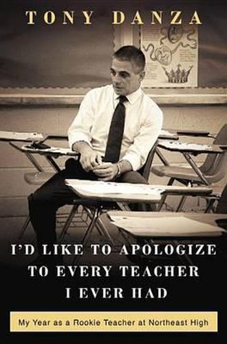 Cover image for I'd Like to Apologize to Every Teacher: My Year as a Rookie Teacher at Northeast High