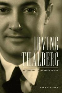Cover image for Irving Thalberg: Boy Wonder to Producer Prince