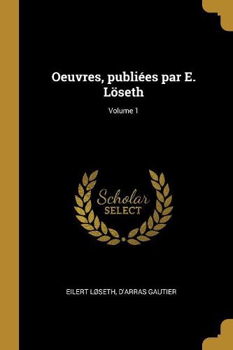 Cover image for Oeuvres, publiees par E. Loeseth; Volume 1