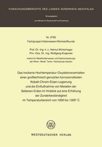 Das Trockene Hochtemperatur-Oxydationsverhalten Einer Grosstechnisch Genutzten Korrosionsfesten Kobalt-Chrom-Eisen-Legierung Und Die Einflussnahme Von Metallen Der Seltenen Erden Im Hinblick Auf Eine Erhoehung Der Zunderbestandigkeit Im Temperaturbereich Von 100