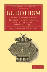 Cover image for Buddhism: In its Connexion with Brahmanism and Hinduism and in its Contrast with Christianity