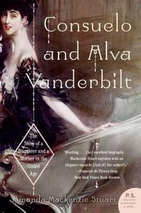 Cover image for Consuelo and Alva Vanderbilt: The Story of a Daughter and a Mother in the Gilded Age