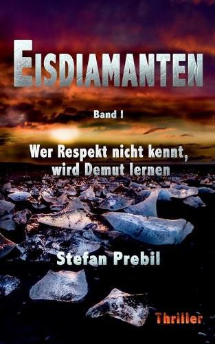 Cover image for Eisdiamanten Trilogie Band 1: Wer Respekt nicht kennt, wird Demut lernen