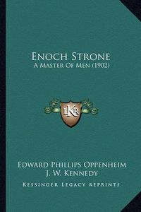 Cover image for Enoch Strone: A Master of Men (1902)