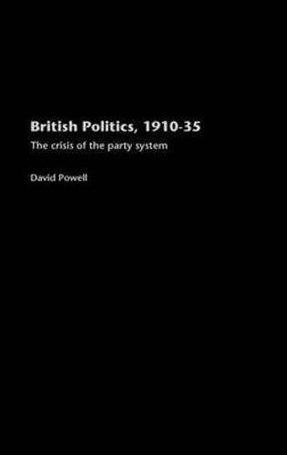 Cover image for British Politics, 1910-1935: The Crisis of the Party System