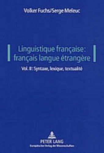 Cover image for Linguistique Francaise: Francais Langue Etrangere: Vol. II: Syntaxe, Lexique, Textualite