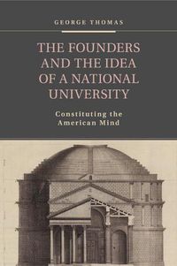 Cover image for The Founders and the Idea of a National University: Constituting the American Mind