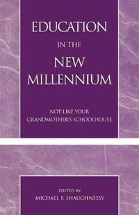 Cover image for Education in the New Millennium: Not Like Your Grandmother's Schoolhouse