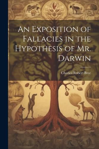 An Exposition of Fallacies in the Hypothesis of Mr. Darwin