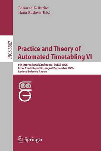 Cover image for Practice and Theory of Automated Timetabling VI: 6th International Conference, PATAT 2006 Brno, Czech Republic, August 30-September 1, 2006 Revised Selected Papers