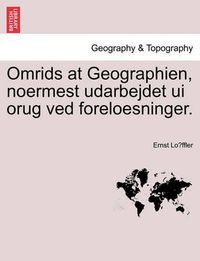 Cover image for Omrids at Geographien, Noermest Udarbejdet Ui Orug Ved Foreloesninger.