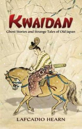 Cover image for Kwaidan: Ghost Stories and Strange Tales of Old Japan