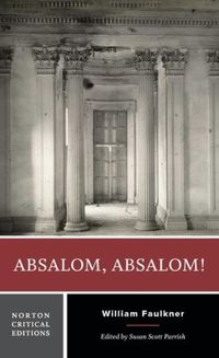 Cover image for Absalom, Absalom!: A Norton Critical Edition