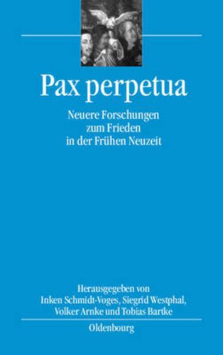 Cover image for Pax Perpetua: Neuere Forschungen Zum Frieden in Der Fruhen Neuzeit