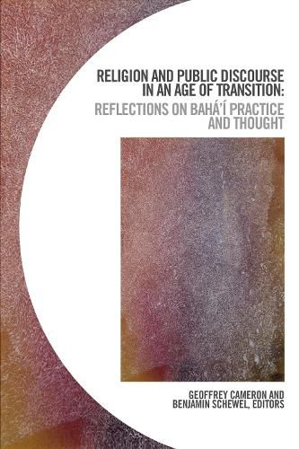 Cover image for Religion and Public Discourse in an Age of Transition: Reflections on Baha'i Practice and Thought