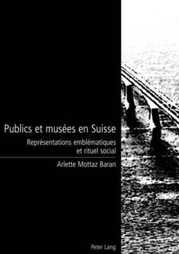 Cover image for Publics Et Musees En Suisse: Representations Emblematiques Et Rituel Social