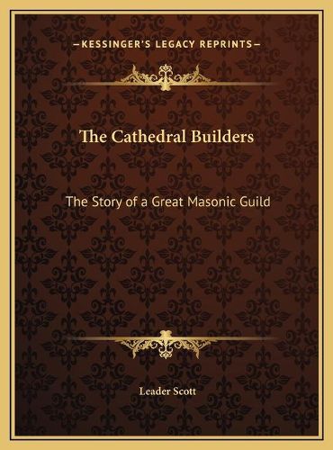 Cover image for The Cathedral Builders: The Story of a Great Masonic Guild