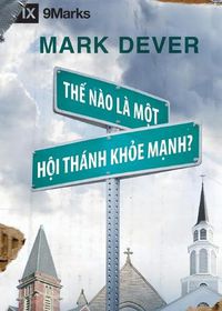 Cover image for Th&#7871; Nao La Mot Hoi Thank Kh&#7887;e M&#7841;nh? (What is a Healthy Church?) (Vietnamese)