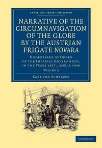 Cover image for Narrative of the Circumnavigation of the Globe by the Austrian Frigate Novara: Volume 3: Undertaken by Order of the Imperial Government, in the Years 1857, 1858, and 1859