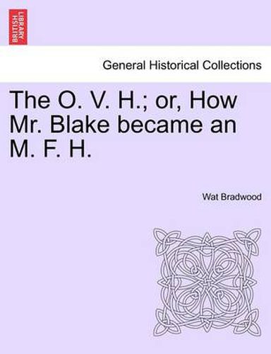 Cover image for The O. V. H.; Or, How Mr. Blake Became an M. F. H.