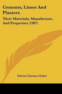 Cover image for Cements, Limes and Plasters: Their Materials, Manufacture, and Properties (1907)